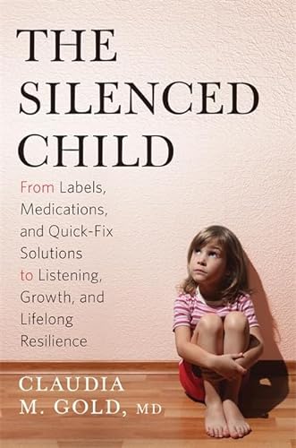 Stock image for The Silenced Child: From Labels, Medications, and Quick-Fix Solutions to Listening, Growth, and Lifelong Resilience (A Merloyd Lawrence Book) for sale by More Than Words