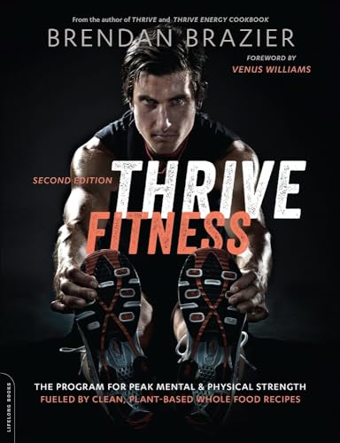 Beispielbild fr Thrive Fitness, Second Edition : The Program for Peak Mental and Physical Strength-Fueled by Clean, Plant-Based, Whole Food Recipes zum Verkauf von Better World Books