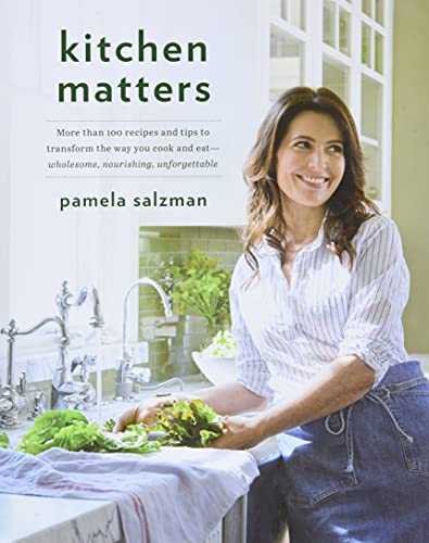 Beispielbild fr Kitchen Matters: More than 100 Recipes and Tips to Transform the Way You Cook and Eat--Wholesome, Nourishing, Unforgettable zum Verkauf von SecondSale