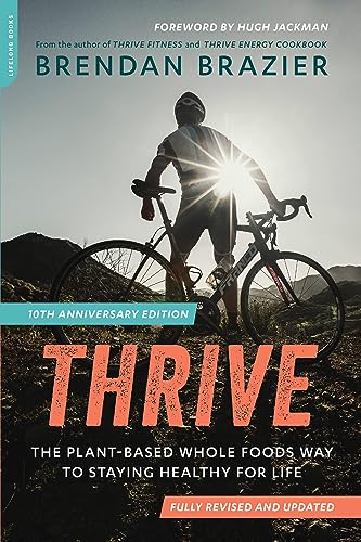 Imagen de archivo de Thrive (10th Anniversary Edition) : The Plant-Based Whole Foods Way to Staying Healthy for Life a la venta por Better World Books