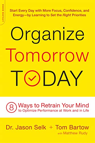 Imagen de archivo de Organize Tomorrow Today : 8 Ways to Retrain Your Mind to Optimize Performance at Work and in Life a la venta por Better World Books