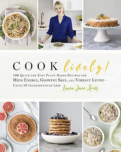 9780738219677: Cook Lively!: 100 Quick and Easy Plant-Based Recipes for High Energy, Glowing Skin, and Vibrant Living-Using 10 Ingredients or Less