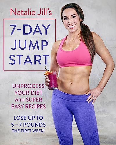 9780738219820: Natalie Jill's 7-Day Jump Start: Unprocess Your Diet with Super Easy Recipes. Lose Up to 5-7 Pounds the First Week!