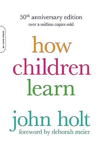 Stock image for How Children Learn, 50th anniversary edition (A Merloyd Lawrence Book) for sale by HPB Inc.