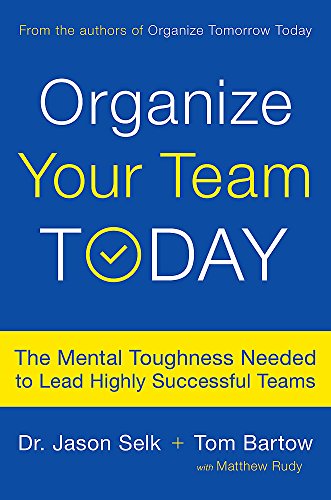 Stock image for Organize Your Team Today: The Mental Toughness Needed to Lead Highly Successful Teams for sale by SecondSale