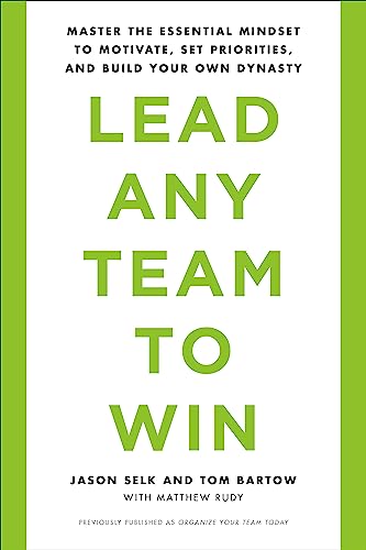 Stock image for Lead Any Team to Win: Master the Essential Mindset to Motivate, Set Priorities, and Build Your Own Dynasty for sale by Bookoutlet1