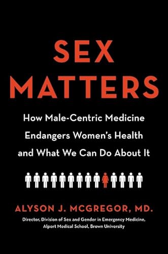 Stock image for Sex Matters: How Male-Centric Medicine Endangers Women's Health and What We Can Do About It for sale by Dream Books Co.