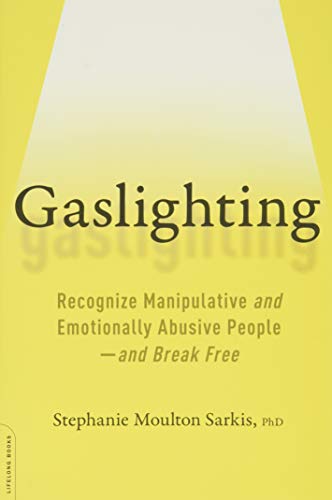 

Gaslighting : Recognize Manipulative and Emotionally Abusive People - And Break Free