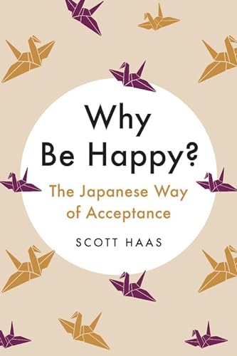 Imagen de archivo de Why Be Happy?: The Japanese Way of Acceptance a la venta por ThriftBooks-Atlanta