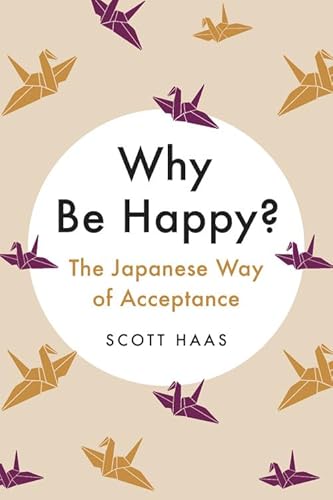 9780738285498: Why Be Happy?: The Japanese Way of Acceptance