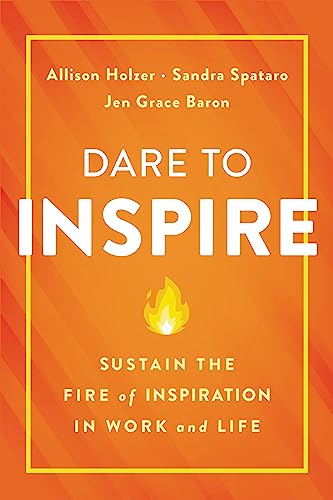 Imagen de archivo de Dare to Inspire: Sustain the Fire of Inspiration in Work and Life a la venta por PlumCircle