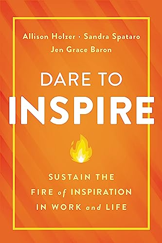 Stock image for Dare to Inspire: Sustain the Fire of Inspiration in Work and Life for sale by PlumCircle