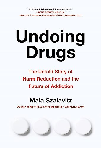 Stock image for Undoing Drugs: How Harm Reduction Is Changing the Future of Drugs and Addiction for sale by Bookoutlet1