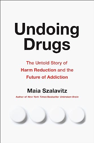 Beispielbild fr Undoing Drugs: The Untold Story of Harm Reduction and the Future of Addiction zum Verkauf von BooksRun