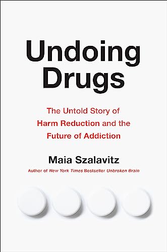 Stock image for Undoing Drugs: The Untold Story of Harm Reduction and the Future of Addiction for sale by Dream Books Co.