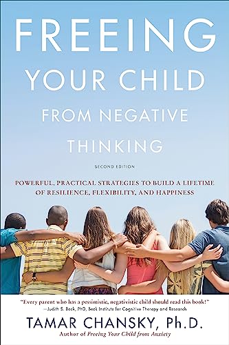 Beispielbild fr Freeing Your Child from Negative Thinking: Powerful, Practical Strategies to Build a Lifetime of Resilience, Flexibility, and Happiness zum Verkauf von PlumCircle