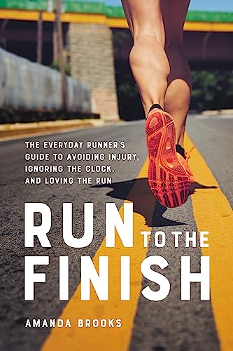 Stock image for Run to the Finish: The Everyday Runner's Guide to Avoiding Injury, Ignoring the Clock, and Loving the Run for sale by Dream Books Co.