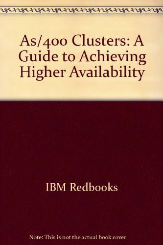 As/400 Clusters: A Guide to Achieving Higher Availability (9780738417295) by IBM Redbooks