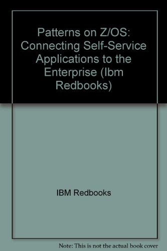 Patterns on Z/OS: Connecting Self-Service Applications to the Enterprise (IBM Redbooks) (9780738426259) by IBM Redbooks