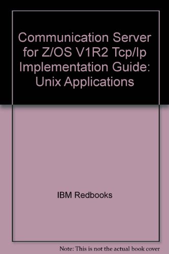 Communication Server for Z/OS V1R2 Tcp/Ip Implementation Guide: Unix Applications (9780738426921) by IBM Redbooks