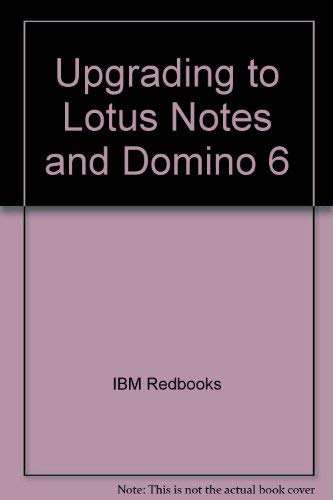 Upgrading to Lotus Notes and Domino 6 (9780738428161) by IBM Redbooks