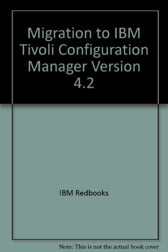 Migration to IBM Tivoli Configuration Manager Version 4.2 (9780738428307) by IBM Redbooks