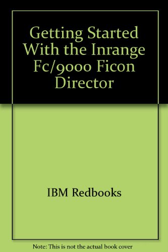 Getting Started With the Inrange Fc/9000 Ficon Director (9780738428437) by IBM Redbooks; White, Bill; Fries, Wolfgang; Lindenau, Manfred