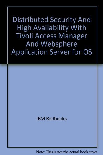 Distributed Security And High Availability With Tivoli Access Manager And Websphere Application Server for OS (9780738490083) by IBM Redbooks