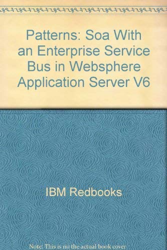 Stock image for Patterns: SOA with an Enterprise Service Bus in WebSphere Application Server V6 [IBM Redbooks SG24-6494-00] for sale by Tiber Books