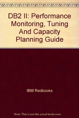 DB2 II: Performance Monitoring, Tuning And Capacity Planning Guide (9780738490885) by IBM Redbooks