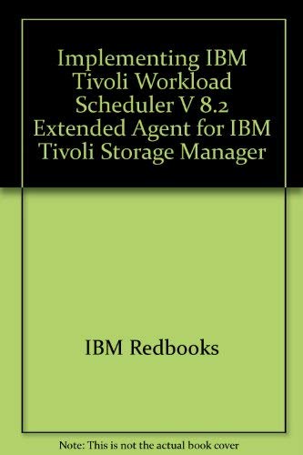 Implementing IBM Tivoli Workload Scheduler V 8.2 Extended Agent for IBM Tivoli Storage Manager (9780738491066) by IBM Redbooks