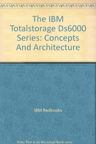 The IBM Totalstorage Ds6000 Series: Concepts And Architecture (9780738492193) by IBM Redbooks