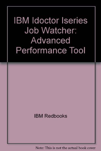 Stock image for IBM iDoctor for iSeries Job Watcher: Advanced Performance Tool [IBM Redbooks SG24-6470-00] for sale by Tiber Books