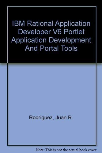 IBM Rational Application Developer V6 Portlet Application Development And Portal Tools (9780738493527) by Rodriguez, Juan R.; Cesario, Cristiano; Galvan, Karla; Gonzalez, Belen; Kroner, George; Rutigliano, Gianfranco; Wilson, Ryan