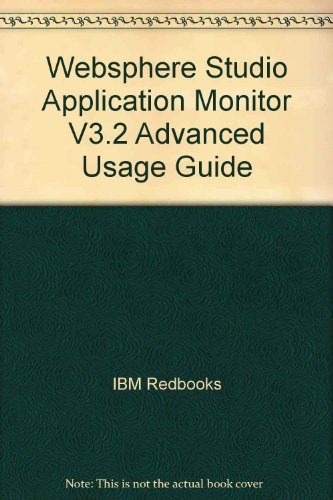 Stock image for Websphere Studio Application Monitor V3.2: Advanced Usage Guide [IBM Redbooks SG24-6764-00] for sale by Tiber Books