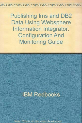 Stock image for Publishing IMS and DB2 Data using WebSphere Information Integrator: Configuration and Monitoring Guide [IBM Redbooks] for sale by Tiber Books