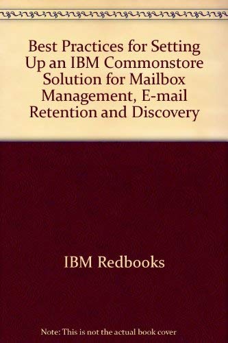 Stock image for Best Practices for Setting Up an IBM Commonstore Solution: For Mailbox Management, E-mail Retention and Discovery [IBM Redbooks SG24-7325-00] for sale by Tiber Books