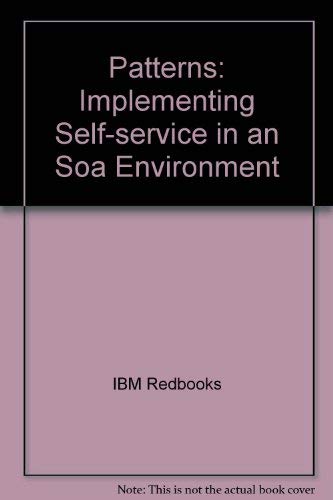 Patterns: Implementing Self-service in an Soa Environment (9780738496269) by IBM Redbooks