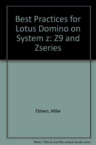 Best Practices for Lotus Domino on System z: Z9 and Zseries (9780738496436) by Ebbers, Mike; Cheve, Armelle; Filippi, Barbara; Huang, Wu W.; Hughes, DeWayne