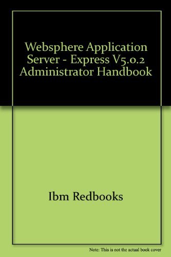 Stock image for Websphere Application Server - Express V5.0.2 Administrator Handbook [IBM Redbooks] for sale by Tiber Books