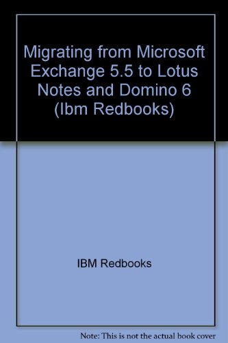 Migrating from Microsoft Exchange 5.5 to Lotus Notes and Domino 6 (IBM Redbooks) (9780738499536) by IBM Redbooks