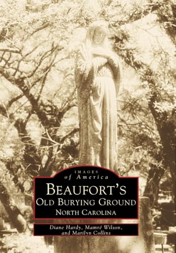 Stock image for Beaufort's Old Burying Grounds (Images of America: North Carolina) for sale by Pages Past--Used & Rare Books