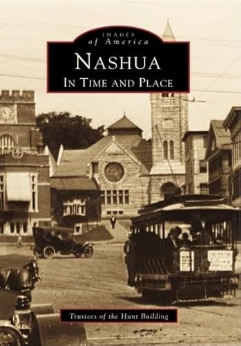 Beispielbild fr Nashua: In Time and Place (Images of America: New Hampshire) zum Verkauf von BooksRun