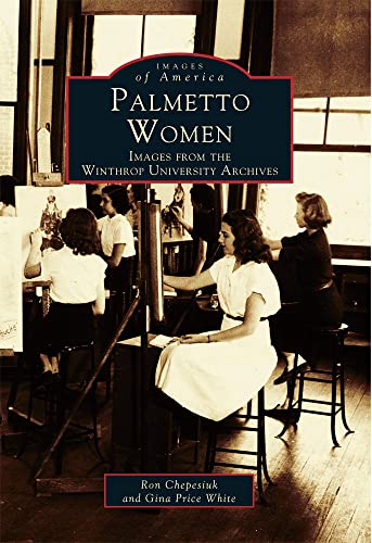 Imagen de archivo de Palmetto Women: Images from the Winthrop University Archives a la venta por ThriftBooks-Dallas