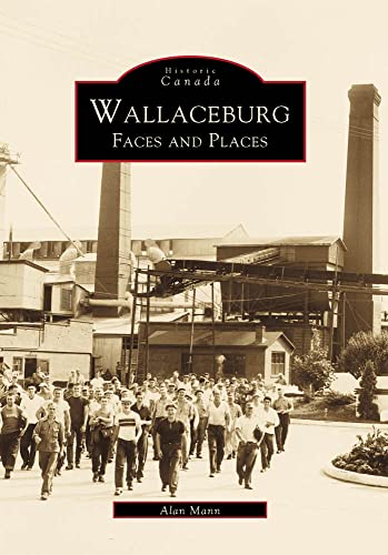 Wallaceburg:: Faces and Places (Historic Canada) (9780738501659) by Mann, Alan