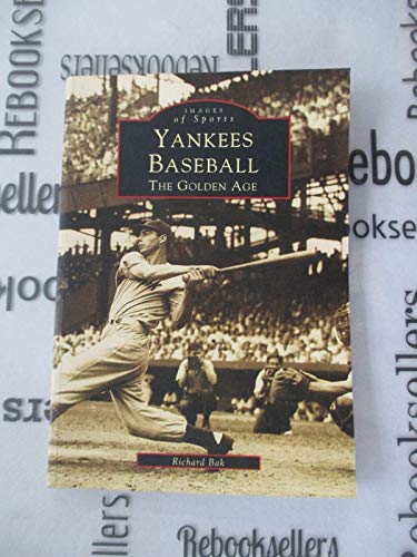 Yankees Baseball: The Golden Age (Images of America: New York) (9780738502441) by Bak, Richard