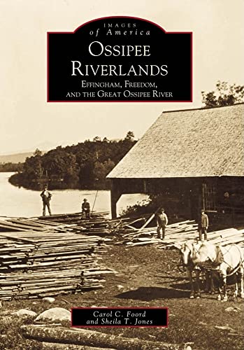 Ossippee Riverlands: Effingham. Freedom and the Great Ossipee River (Images of America: New Hamps...