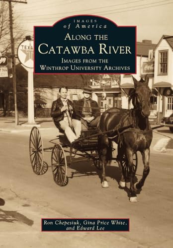 Stock image for Along the Catawba River: Images from the Winthrop University Archives for sale by ThriftBooks-Dallas