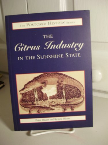 Citrus Industry in the Sunshine State (Postcard History Series) (9780738503028) by Weaver, Brian; Weaver, Richard