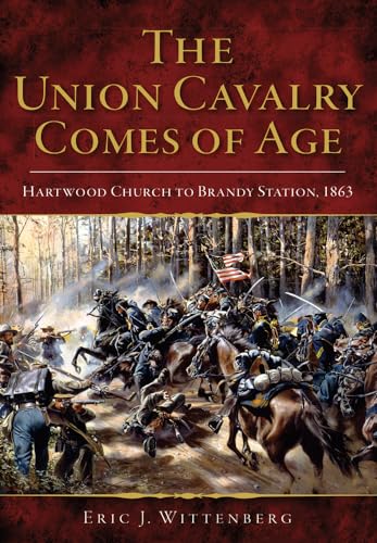 9780738503578: The Union Cavalry Comes of Age: Hartwood Church to Brandy Station, 1863